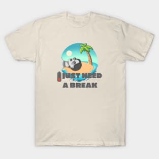 I just need a break T-Shirt